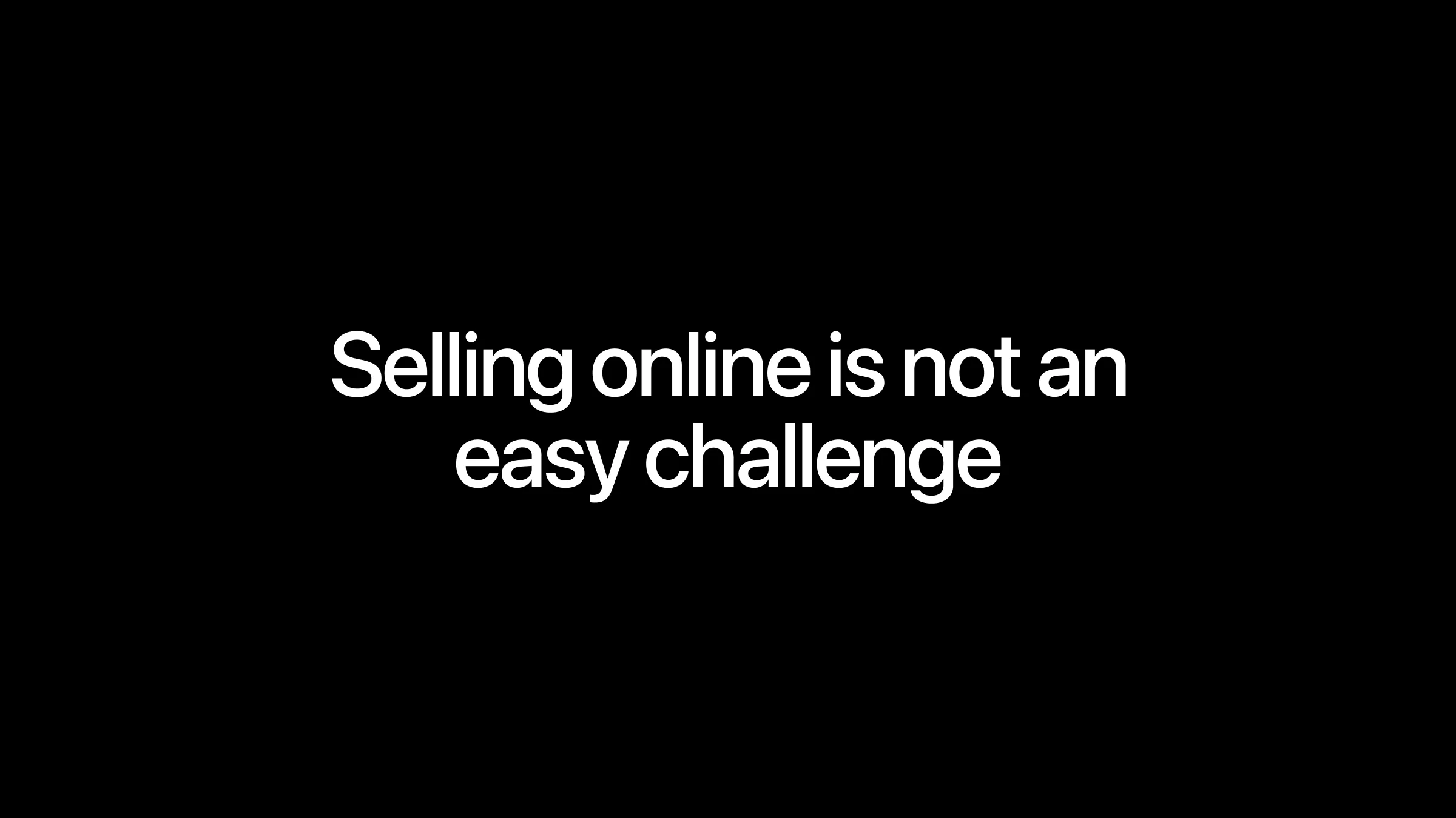 Selling online is not an easy challenge.