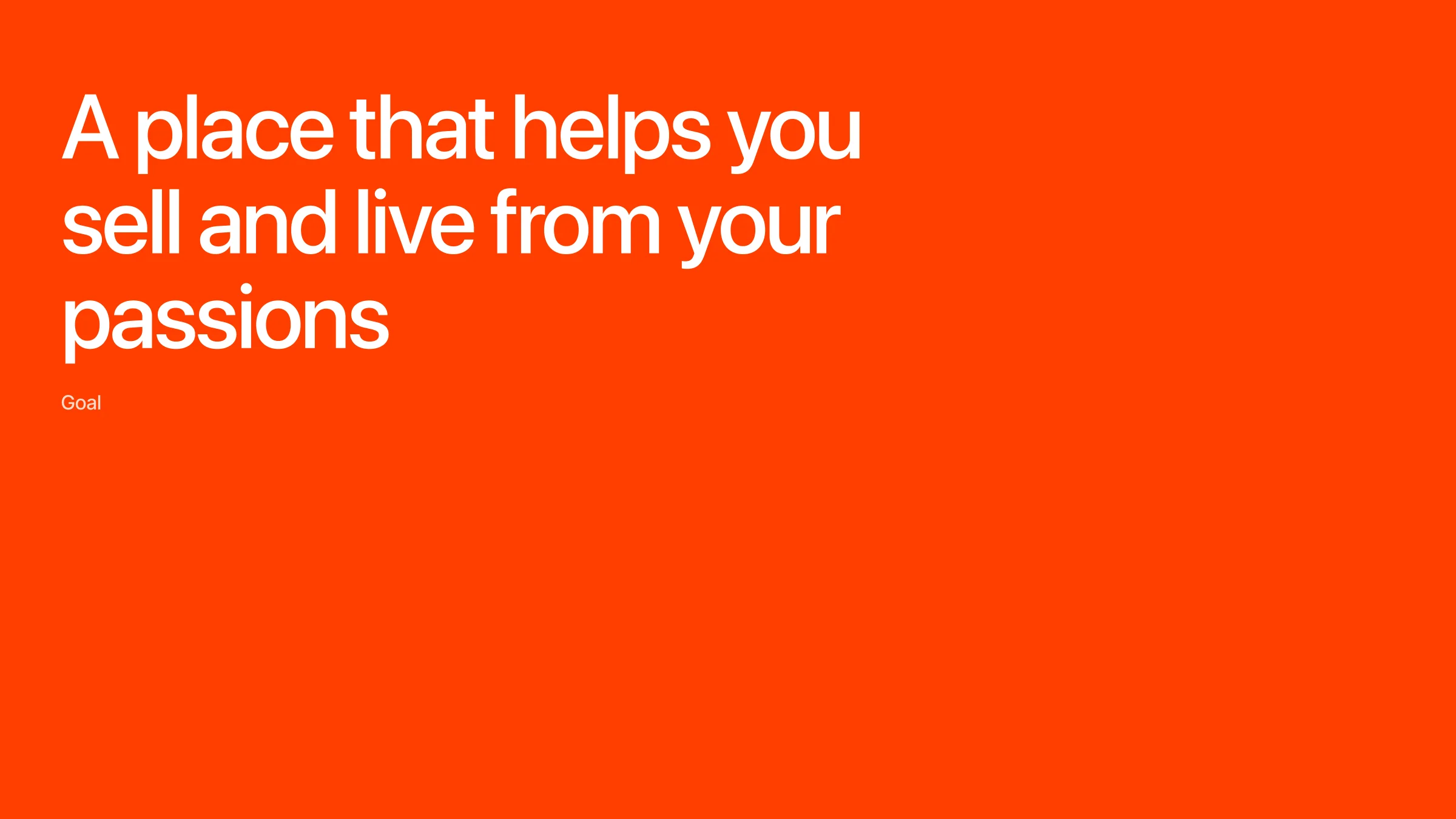 Goal: a place that helps you sell and live from your passions.